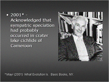 Slide #11. 2001* - Acknowledged that sympatric speciation had probably occurred in crater lake cichlids of Cameroon