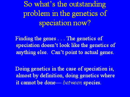 Slide #4. So whats the outstanding problem in the genetics of speciation now?
