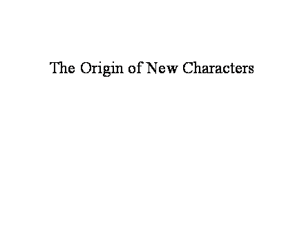 Slide #3. The Origin of New Characters