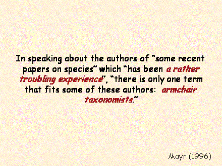 Slide #83. In speaking about the authors of "some recent papers on species" which "has been a rather troubling experience", "there is only one term that fits some of these authors:  armchair taxonomists."