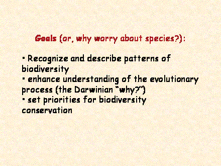 Slide #9.  Recognize and describe patterns of biodiversity<BR> enhance understanding of the evolutionary process (the Darwinian "why?")<BR> set priorities for biodiversity conservation